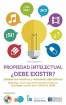 Propiedad Intelectual ¿Debe Existir?